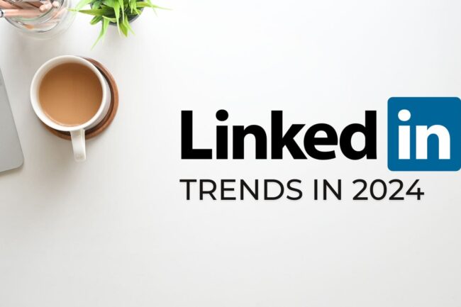 LinkedIn Trends in 2024